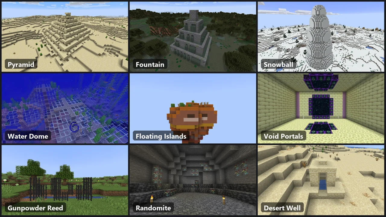 A pyramid, a fountain, a snowball, a water dome, floating islands, void portals, gunpowder reed, randomite and a desert well.